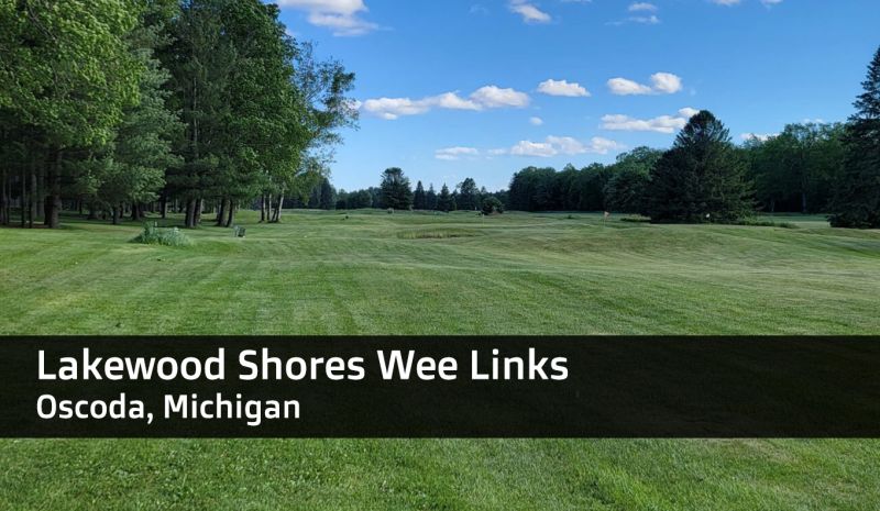 Lakewood Shores Wee Links Pitch and Putt Par 3 — GSPro course in Oscoda, Michigan, USA, designed by JPruitt10